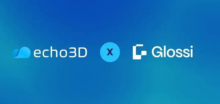 echo3D携手Glossi：打造3D内容“管理-制作-渲染”全流程集成方案
